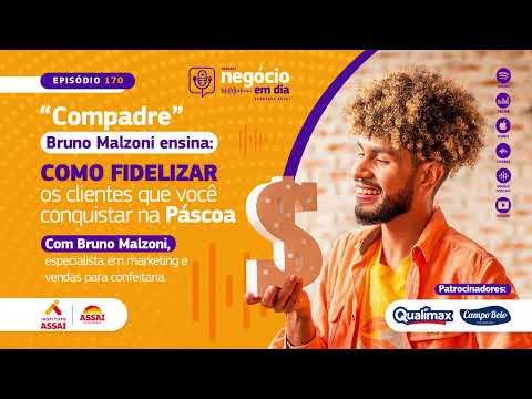 170 – “Compadre” Bruno Malzoni ensina: como fidelizar os clientes que você conquistar na Páscoa