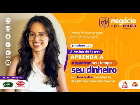 172 – A rotina do lucro: aprenda a organizar seu tempo e seu dinheiro – com Tainá Melina