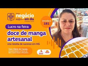 181: Lucro na feira: doce de manga artesanal vira receita de sucesso em MG – com Cibele de Cassia